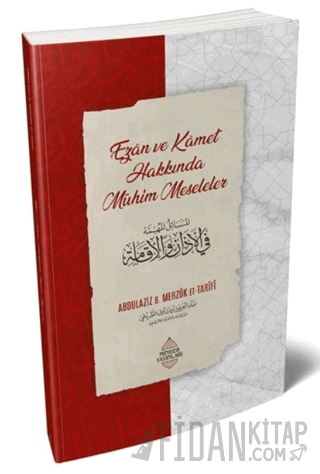 Ezân ve Kâmet Hakkında Mühim Meseleler Abdulaziz bin Merzuk et-Tarifi