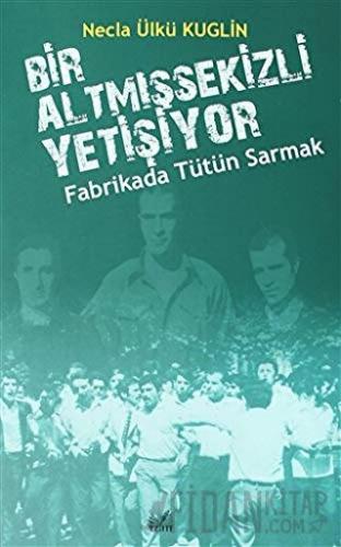 Fabrikada Tütün Sarmak - Bir Altmışsekizli Yetişiyor Necla Ülkü Kuglin