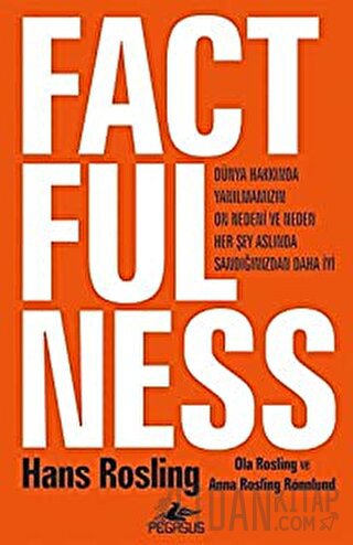 Factfulness Dünya Hakkında Yanılmamızın On Nedeni Ve Neden Her Şey Asl