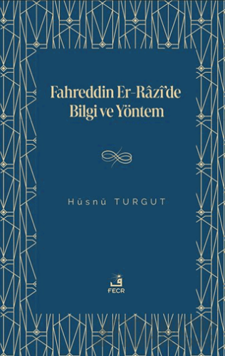 Fahreddin er-Razi’de Bilgi ve Yöntem Hüsnü Turgut