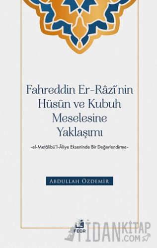 Fahreddin er-Razi’nin Hüsün ve Kubuh Meselesine Yaklaşımı -el- Metal