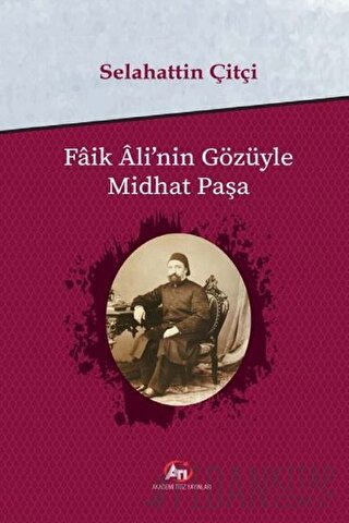 Faik Ali'nin Gözüyle Midhat Paşa Selahattin Çitçi