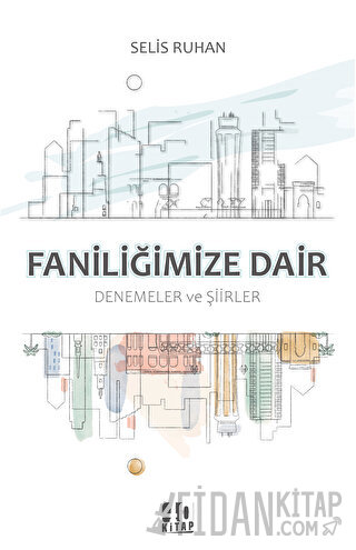 Faniliğimize Dair Denemeler ve Şiirler Selis Ruhan