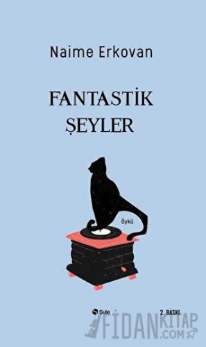 Fantastik Şeyler Naime Erkovan