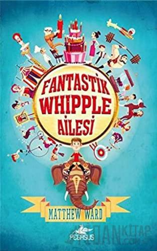 Fantastik Whipple Ailesi 1 (Ciltli) Matthew Ward