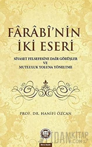 Farabinin İki Eseri (Siyaset Felsefesine Dair Görüşler ve Mutluluk Yol