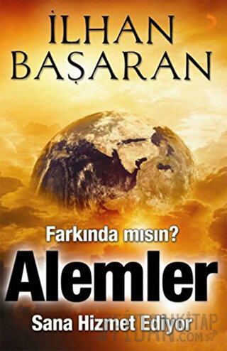 Farkında mısın? Alemler Sana Hizmet Ediyor İlhan Başaran