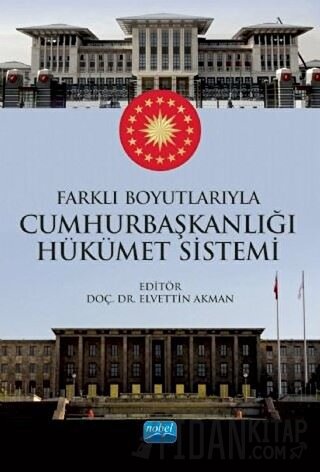 Farklı Boyutlarıyla Cumhurbaşkanlığı Hükümet Sistemi Elvettin Akman