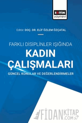 Farklı Disiplinler Işığında Kadın Çalışmaları Elif Özlem Özçatal