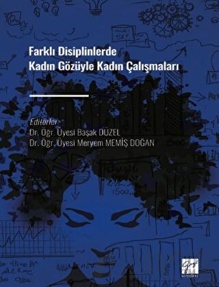 Farklı Disiplinlerde Kadın Gözüyle Kadın Çalışmaları Başak Düzel