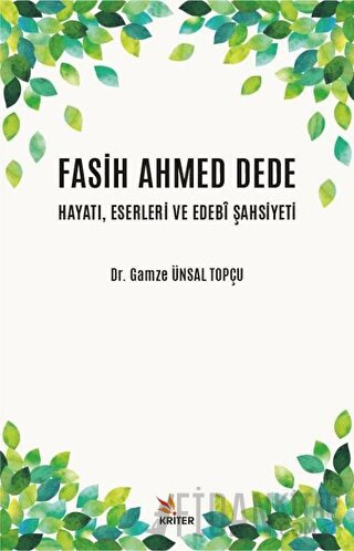 Fasih Ahmed Dede Hayatı, Eserleri ve Edebi Şahsiyeti Gamze Ünsal Topçu