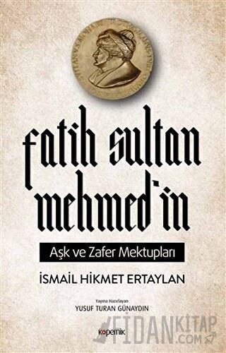 Fatih Sultan Mehmed’in Aşk ve Zafer Mektupları İsmail Hikmet Ertaylan