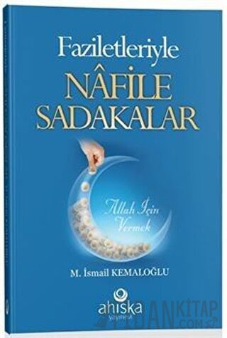 Faziletleriyle Nafile Sadakalar M. İsmail Kemaloğlu