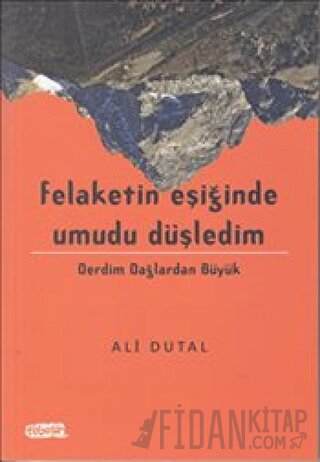 Felaketin Eşiğinde Umudu Düşledim Ali Dutal