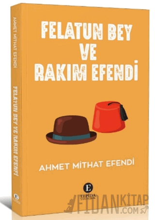 Felatun Bey Ve Rakım Efendi Ahmet Mithat Efendi