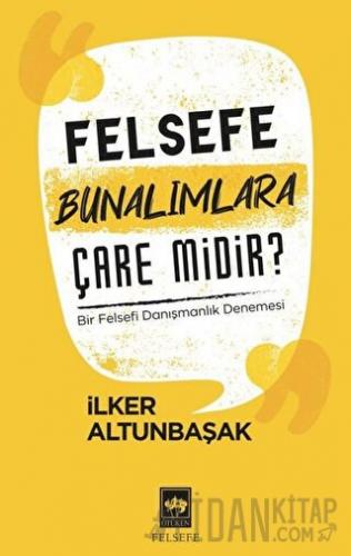 Felsefe Bunalımlara Çare Midir? İlker Altunbaşak