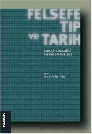 Felsefe, Tıp ve Tarih : Tabakat Literatürü Üzerine Bir İnceleme Kolekt