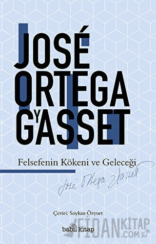 Felsefenin Kökeni ve Geleceği Jose Ortega y Gasset