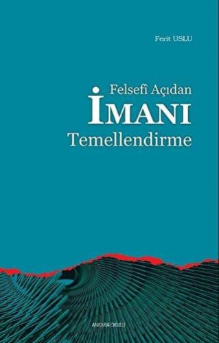 Felsefi Açıdan İmanı Temellendirme Ferit Uslu