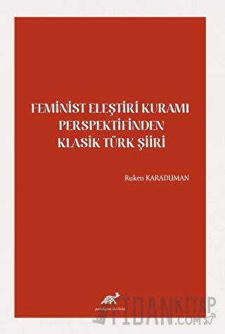 Feminist Eleştiri Kuramı Perspektifinden Klasik Türk Şiiri Ruken Karad