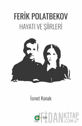 Ferik Polatbekov - Hayatı ve Şiirleri İsmet Konak