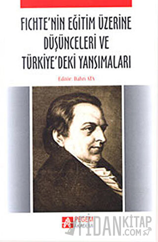 Fichte’nin Eğitim Üzerine Düşünceleri ve Türkiye’deki Yansımaları Bahr