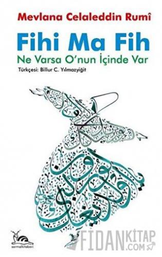 Fihi Ma Fih - Ne Varsa O'nun İçinde Var Mevlana Celaleddin Rumi