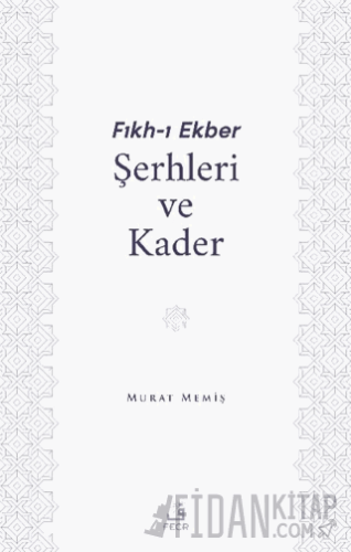 Fıkh-ı Ekber Şerhleri ve Kader Murat Memiş