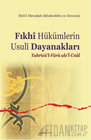 Fıkhi Hükümlerin Usuli Dayanakları Ebü’l-Menakıb Şihabeddin ez-Zencan