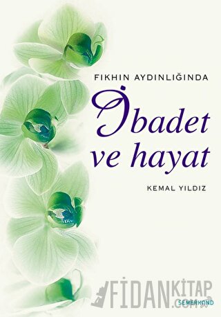 Fıkhın Aydınlığında İbadet ve Hayat (Ciltli) Kemal Yıldız