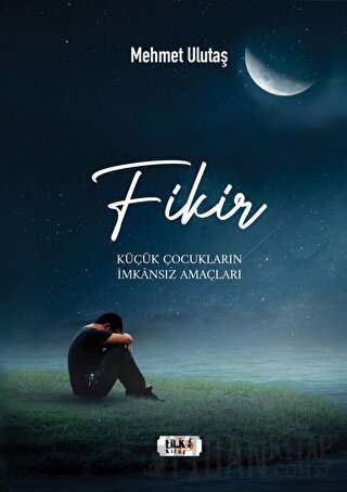 Fikir - Küçük Çocukların İmkansız Amaçları Mehmet Ulutaş