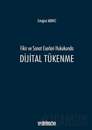 Fikir ve Sanat Eserleri Hukukunda Dijital Tükenme Ertuğrul Akıncı