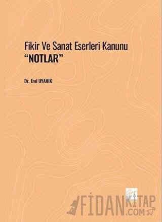 Fikir Ve Sanat Eserleri Kanunu ''Notlar'' Erol Uyanık