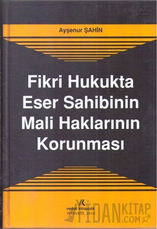 Fikri Hukukta Eser Sahibinin Mali Haklarının Korunması (Ciltli) Ayşenu