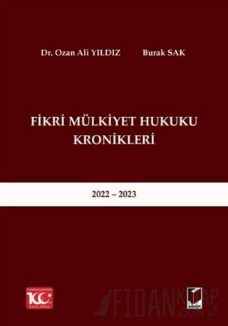 Fikri Mülkiyet Hukuku Kronikleri 2022 - 2023 (Ciltli) Ozan Ali Yıldız