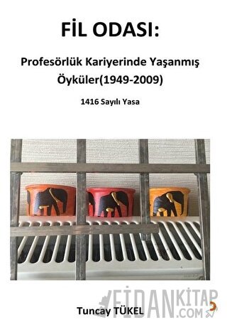 Fil Odası: Profesörlük Kariyerinde Yaşanmış Öyküler (1949-2009) Tuncay