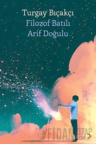 Filozof Batılı Arif Doğulu Turgay Bıçakçı