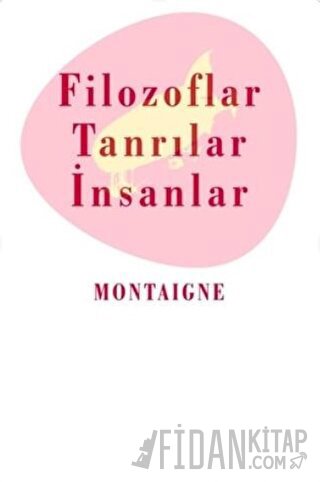 Filozoflar Tanrılar ve İnsanlar Michel de Montaigne