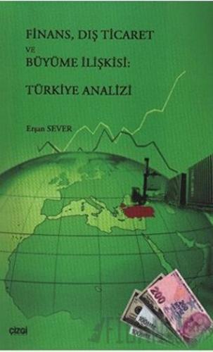 Finans, Dış Ticaret ve Büyüme İlişkisi: Türkiye Analizi Erşan Sever