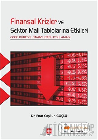 Finansal Krizler ve Sektör Mali Tablolarına Etkileri Fırat Coşkun Güçl