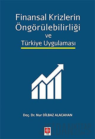 Finansal Krizlerin Öngörülebilirliği ve Türkiye Uygulaması Nur Dilbaz 