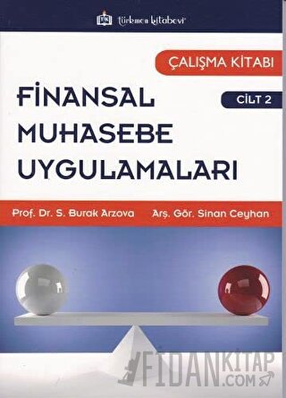 Finansal Muhasebe Uygulamaları Çalışma Kitabı Cilt:2 S. Burak Arzova