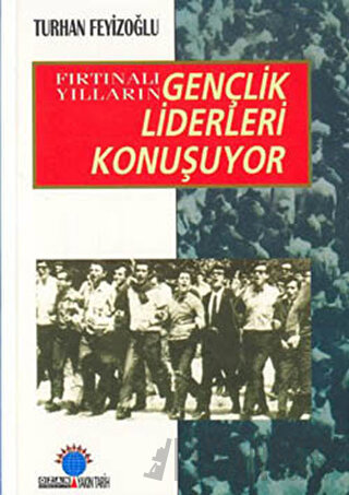 Fırtınalı Yılların Gençlik Liderleri Konuşuyor Turhan Feyizoğlu