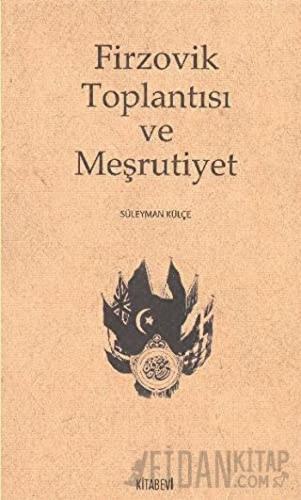 Firzovik Toplantısı ve Meşrutiyet Süleyman Külçe