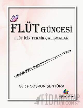 Flüt Güncesi - Flüt İçin Teknik Çalışmalar Gülce Coşkun Şentürk