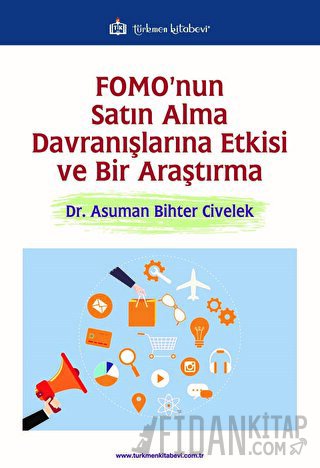 FOMO'nun Satın Alma Davranışlarına Etkisi ve Bir Araştırma Asuman Biht