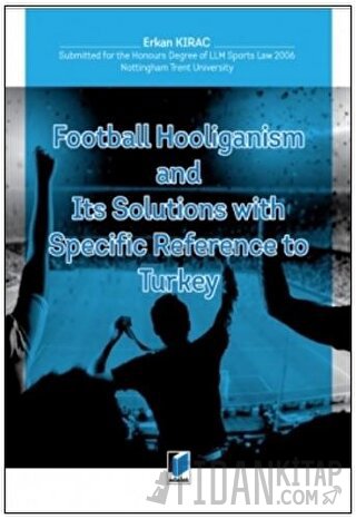 Football Hooliganism and Its Solutions with Specific Refernce to Turke