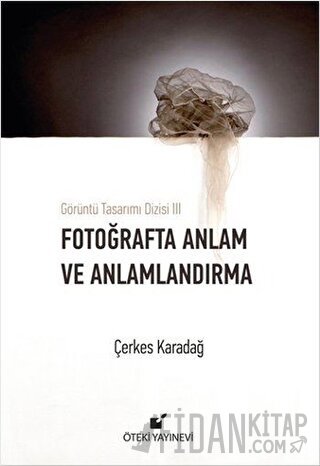 Fotoğrafta Anlam ve Anlamlandırma (Ciltli) Çerkes Karadağ