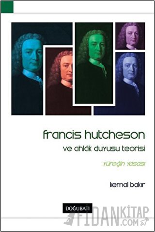 Francis Hutcheson ve Ahlak Duyusu Teorisi Kemal Bakır