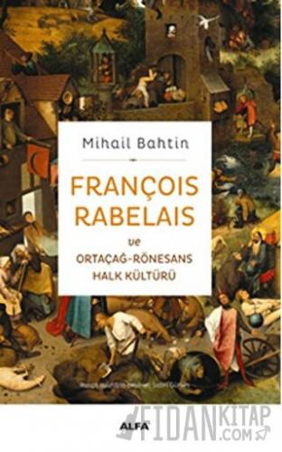 François Rabelaisve Ortaçağ-Rönesans Halk Kültürü Mihail Bahtin